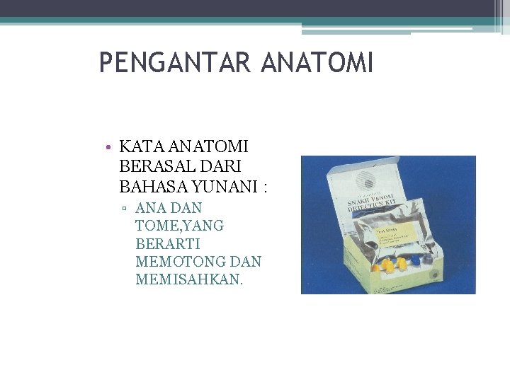 PENGANTAR ANATOMI • KATA ANATOMI BERASAL DARI BAHASA YUNANI : ▫ ANA DAN TOME,