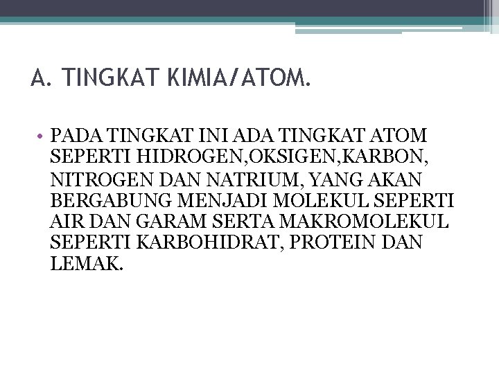A. TINGKAT KIMIA/ATOM. • PADA TINGKAT INI ADA TINGKAT ATOM SEPERTI HIDROGEN, OKSIGEN, KARBON,