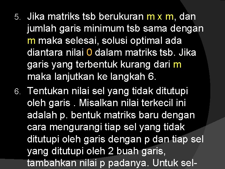 Jika matriks tsb berukuran m x m, dan jumlah garis minimum tsb sama dengan