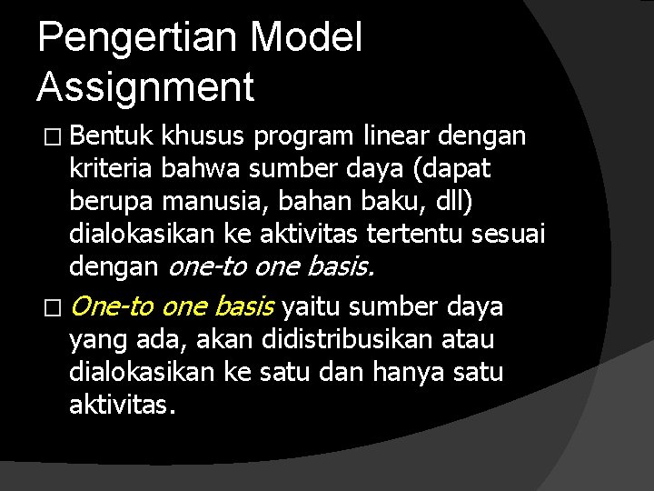 Pengertian Model Assignment � Bentuk khusus program linear dengan kriteria bahwa sumber daya (dapat