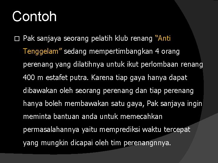 Contoh � Pak sanjaya seorang pelatih klub renang “Anti Tenggelam” sedang mempertimbangkan 4 orang