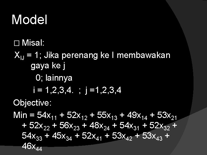 Model � Misal: XIJ = 1; Jika perenang ke I membawakan gaya ke j