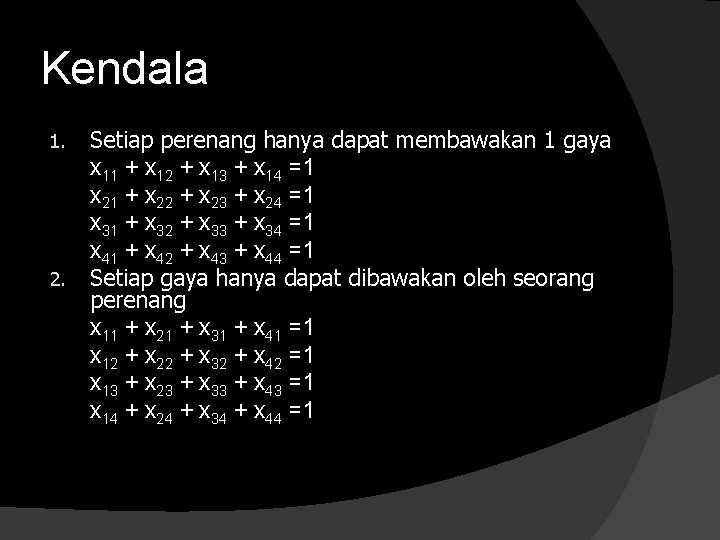 Kendala 1. 2. Setiap perenang hanya dapat membawakan 1 gaya x 11 + x