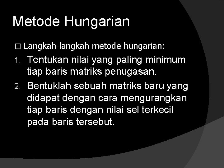 Metode Hungarian � Langkah-langkah metode hungarian: Tentukan nilai yang paling minimum tiap baris matriks