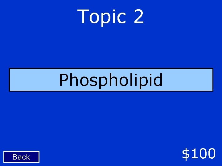 Topic 2 Phospholipid Back $100 