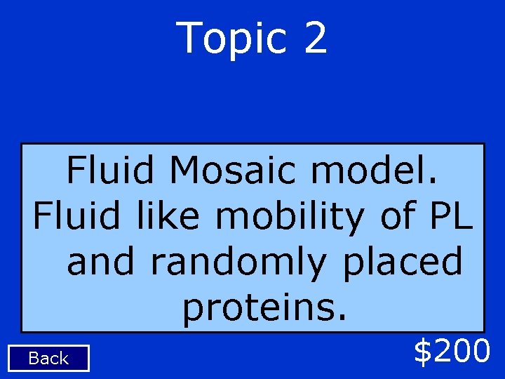 Topic 2 Fluid Mosaic model. Fluid like mobility of PL and randomly placed proteins.