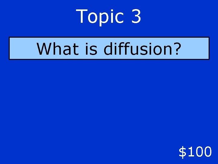 Topic 3 What is diffusion? $100 