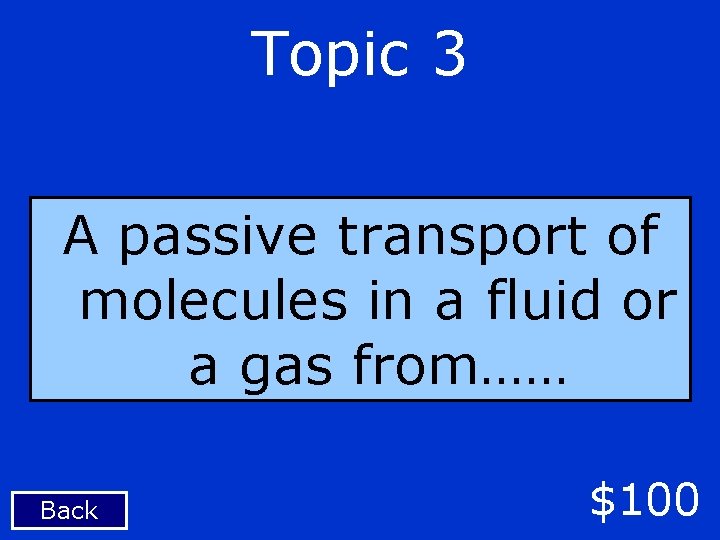 Topic 3 A passive transport of molecules in a fluid or a gas from……