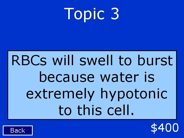 Topic 3 RBCs will swell to burst because water is extremely hypotonic to this