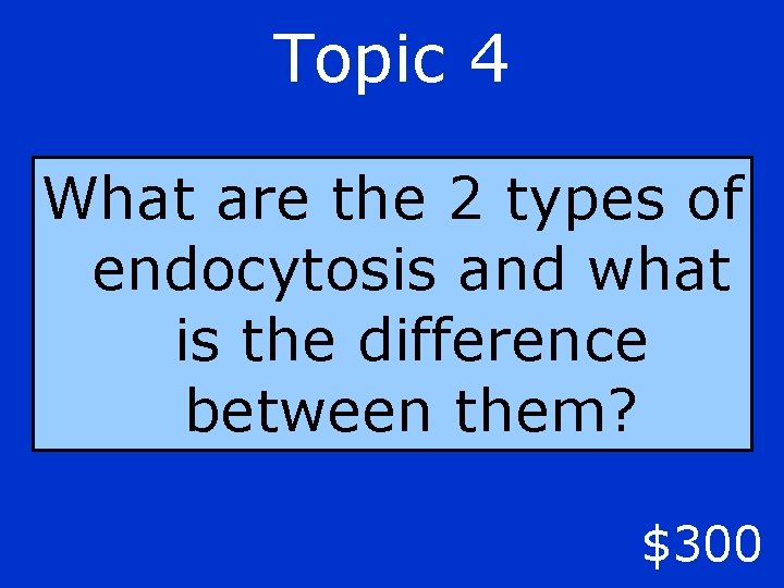 Topic 4 What are the 2 types of endocytosis and what is the difference