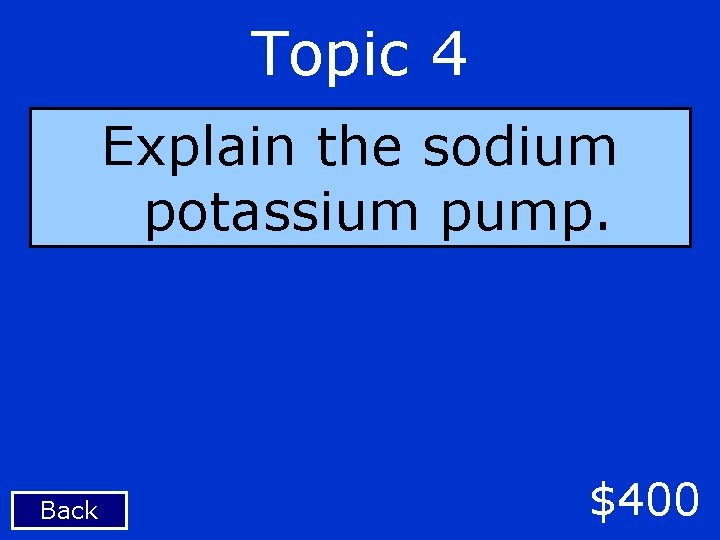 Topic 4 Explain the sodium potassium pump. Back $400 