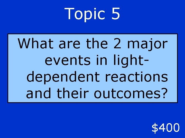 Topic 5 What are the 2 major events in lightdependent reactions and their outcomes?