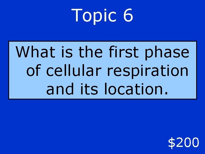 Topic 6 What is the first phase of cellular respiration and its location. $200