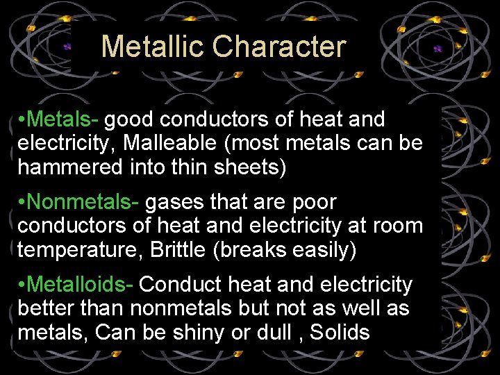 Metallic Character • Metals- good conductors of heat and electricity, Malleable (most metals can