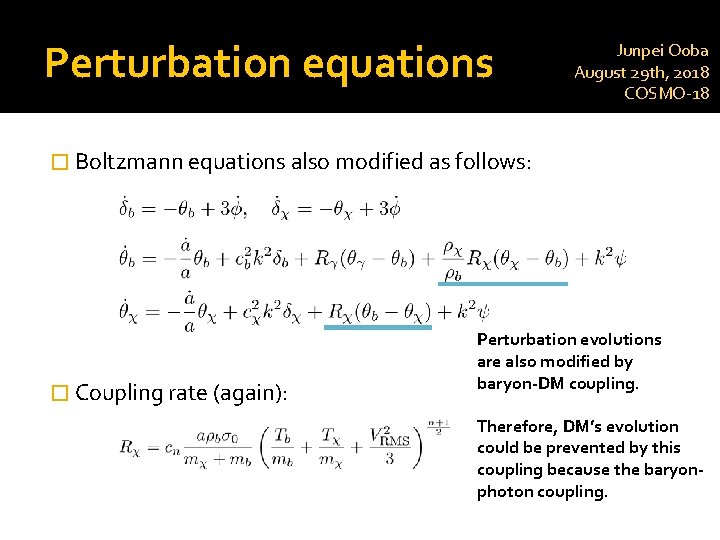 Perturbation equations Junpei Ooba August 29 th, 2018 COSMO-18 � Boltzmann equations also modified