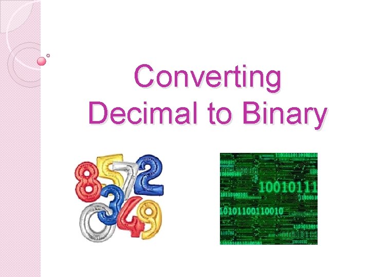 Converting Decimal to Binary 