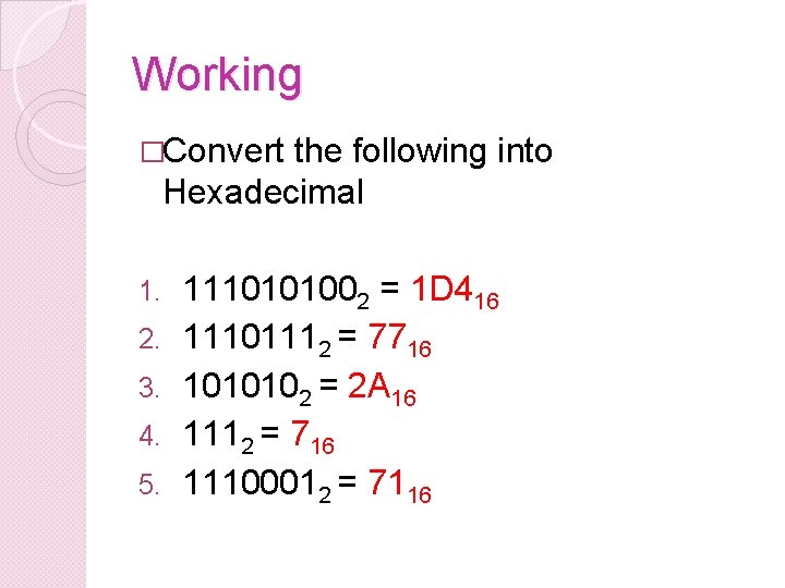 Working �Convert the following into Hexadecimal 1. 2. 3. 4. 5. 1110101002 = 1