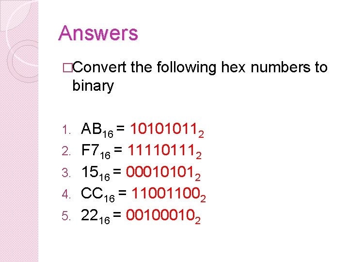 Answers �Convert the following hex numbers to binary 1. 2. 3. 4. 5. AB