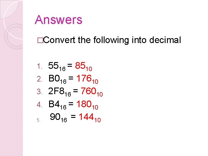Answers �Convert the following into decimal 5516 = 8510 2. B 016 = 17610