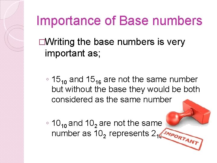 Importance of Base numbers �Writing the base numbers is very important as; ◦ 1510