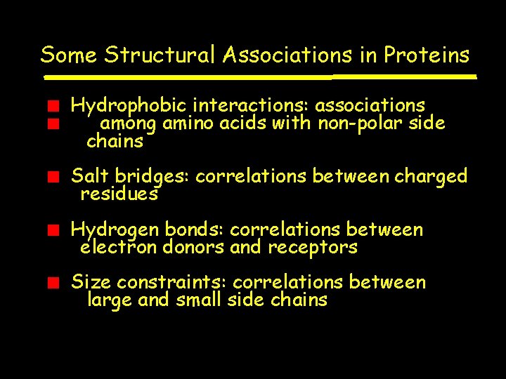 Some Structural Associations in Proteins Hydrophobic interactions: associations among amino acids with non-polar side