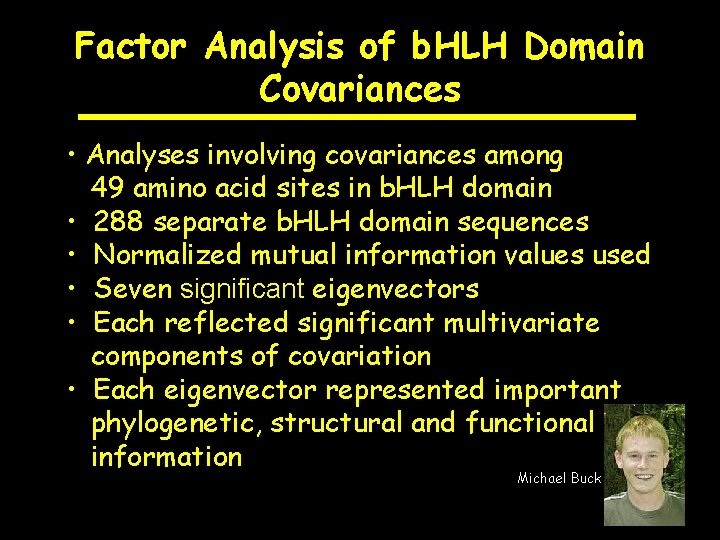 Factor Analysis of b. HLH Domain Covariances • Analyses involving covariances among 49 amino