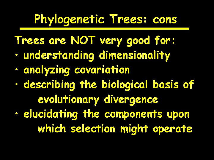 Phylogenetic Trees: cons Trees are NOT very good for: • understanding dimensionality • analyzing