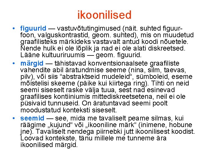 ikoonilised • figuurid — vastuvõtutingimused (näit. suhted figuurfoon, valguskontrastid, geom. suhted), mis on muudetud