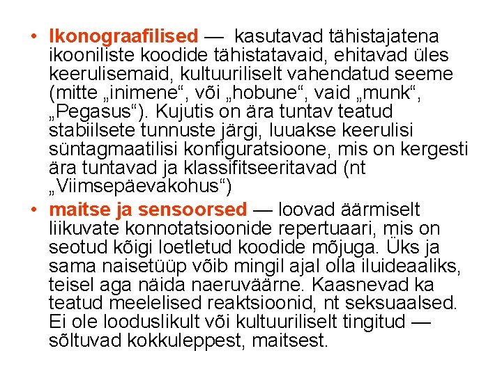  • Ikonograafilised — kasutavad tähistajatena ikooniliste koodide tähistatavaid, ehitavad üles keerulisemaid, kultuuriliselt vahendatud