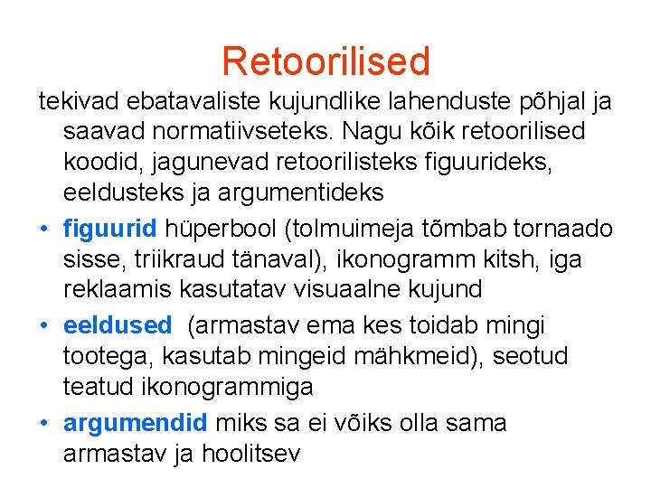 Retoorilised tekivad ebatavaliste kujundlike lahenduste põhjal ja saavad normatiivseteks. Nagu kõik retoorilised koodid, jagunevad