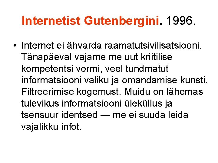 Internetist Gutenbergini. 1996. • Internet ei ähvarda raamatutsivilisatsiooni. Tänapäeval vajame me uut kriitilise kompetentsi