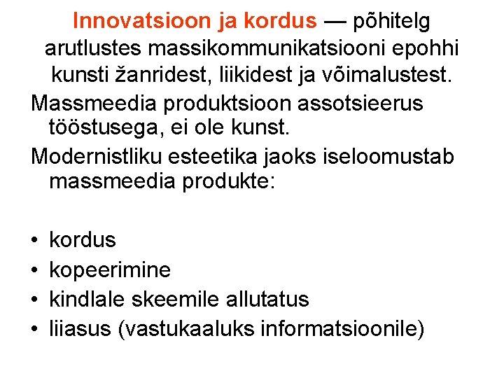 Innovatsioon ja kordus — põhitelg arutlustes massikommunikatsiooni epohhi kunsti žanridest, liikidest ja võimalustest. Massmeedia