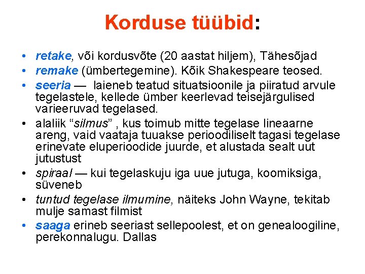 Korduse tüübid: • retake, või kordusvõte (20 aastat hiljem), Tähesõjad • remake (ümbertegemine). Kõik