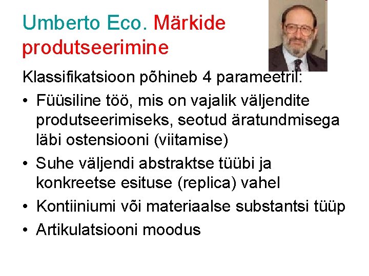 Umberto Eco. Märkide produtseerimine Klassifikatsioon põhineb 4 parameetril: • Füüsiline töö, mis on vajalik