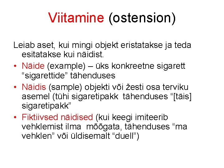 Viitamine (ostension) Leiab aset, kui mingi objekt eristatakse ja teda esitatakse kui näidist. •