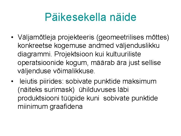 Päikesekella näide • Väljamõtleja projekteeris (geomeetrilises mõttes) konkreetse kogemuse andmed väljenduslikku diagrammi. Projektsioon kui