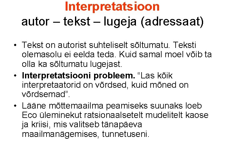 Interpretatsioon autor – tekst – lugeja (adressaat) • Tekst on autorist suhteliselt sõltumatu. Teksti