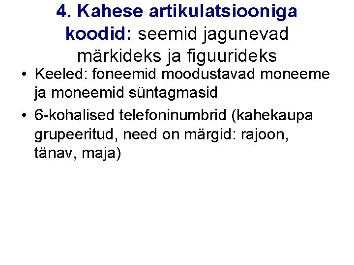 4. Kahese artikulatsiooniga koodid: seemid jagunevad märkideks ja figuurideks • Keeled: foneemid moodustavad moneeme