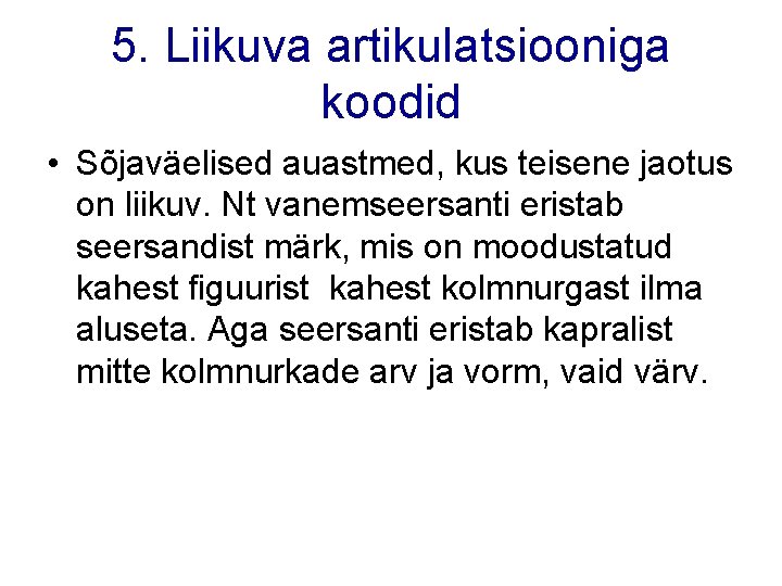 5. Liikuva artikulatsiooniga koodid • Sõjaväelised auastmed, kus teisene jaotus on liikuv. Nt vanemseersanti