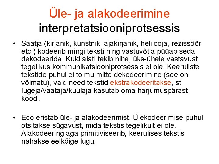 Üle- ja alakodeerimine interpretatsiooniprotsessis • Saatja (kirjanik, kunstnik, ajakirjanik, helilooja, režissöör etc. ) kodeerib