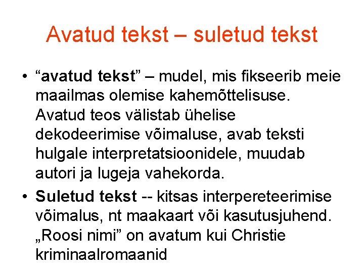 Avatud tekst – suletud tekst • “avatud tekst” – mudel, mis fikseerib meie maailmas