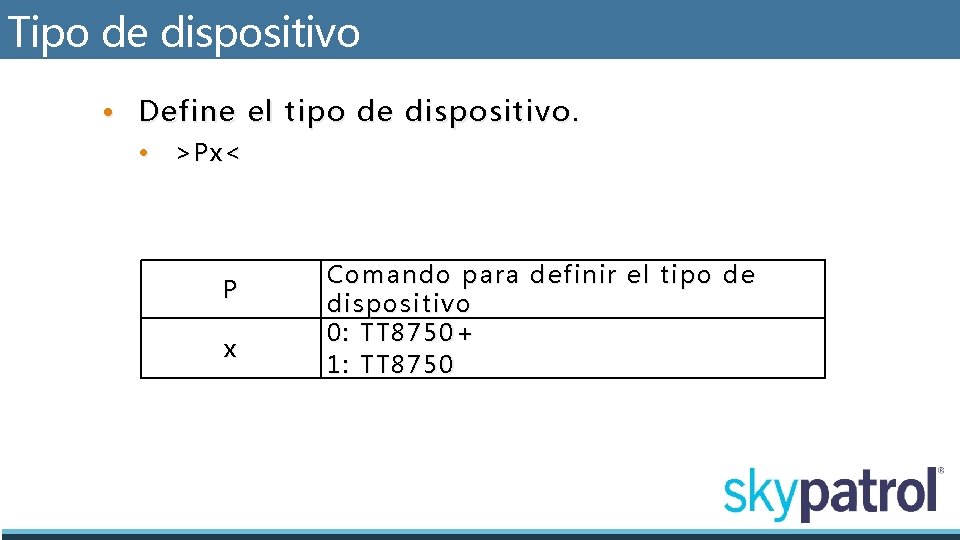 Tipo de dispositivo • Define el tipo de dispositivo. • >Px< P x Comando