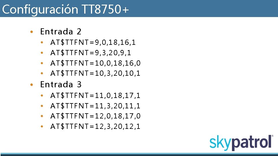 Configuración TT 8750+ • Entrada 2 • • AT$TTFNT=9, 0, 18, 16, 1 AT$TTFNT=9,