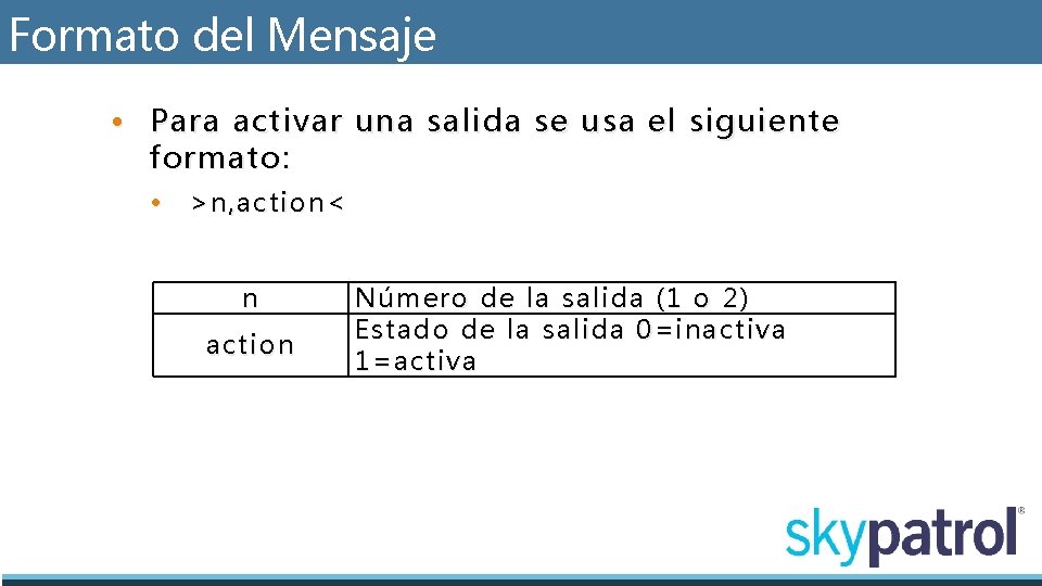 Formato del Mensaje • Para activar una salida se usa el siguiente formato: •