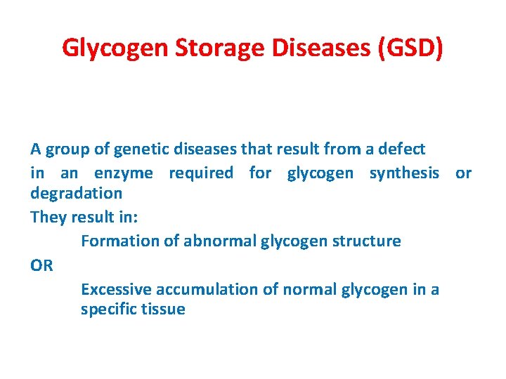 Glycogen Storage Diseases (GSD) A group of genetic diseases that result from a defect