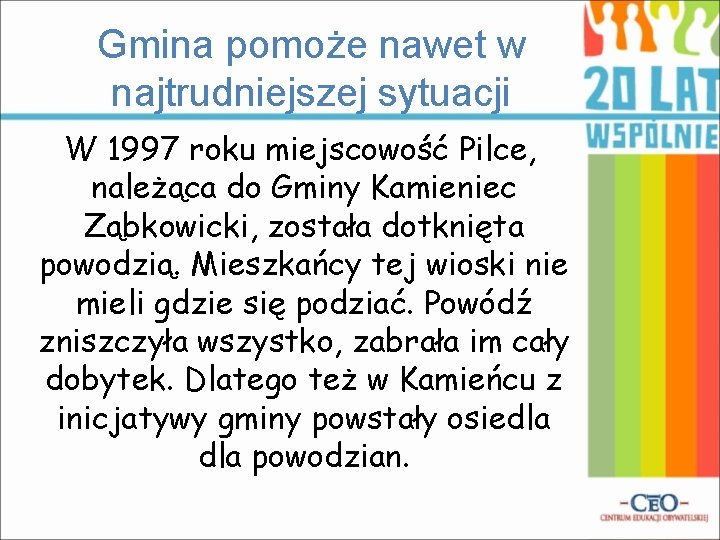 Gmina pomoże nawet w najtrudniejszej sytuacji W 1997 roku miejscowość Pilce, należąca do Gminy