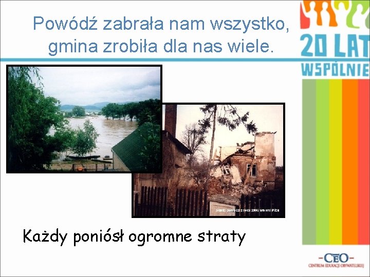 Powódź zabrała nam wszystko, gmina zrobiła dla nas wiele. Każdy poniósł ogromne straty 