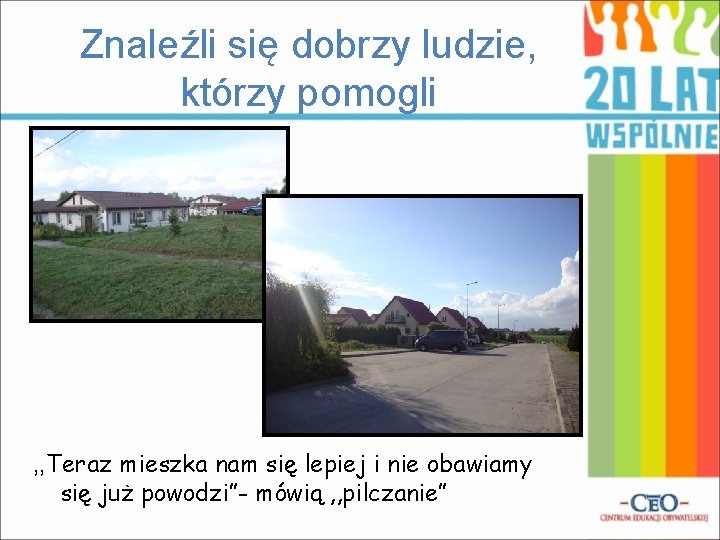 Znaleźli się dobrzy ludzie, którzy pomogli , , Teraz mieszka nam się lepiej i