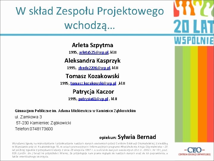 W skład Zespołu Projektowego wchodzą… Arleta Szpytma 1995, arleta 525@wp. pl, kl. II Aleksandra