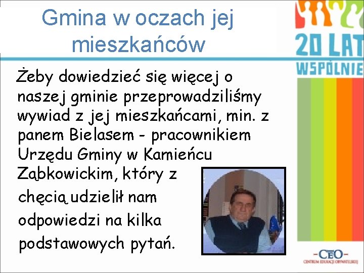 Gmina w oczach jej mieszkańców Żeby dowiedzieć się więcej o naszej gminie przeprowadziliśmy wywiad